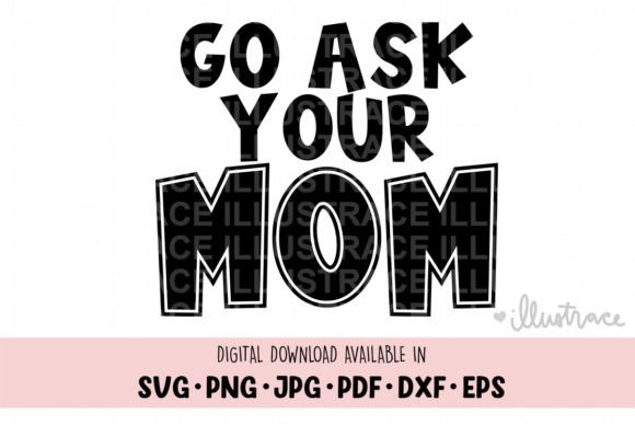 Go Ask Your Mom Svg - Fathers Day Graphics