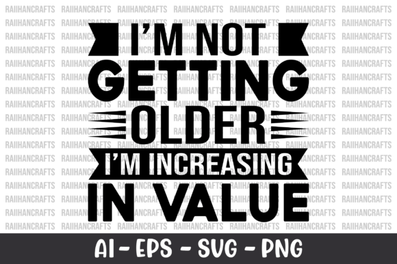 I m Not Getting Older I m Increasing SVG Graphics