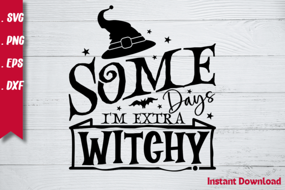 Some Days I'm Extra Witchy Svg: Graphics & Crafts